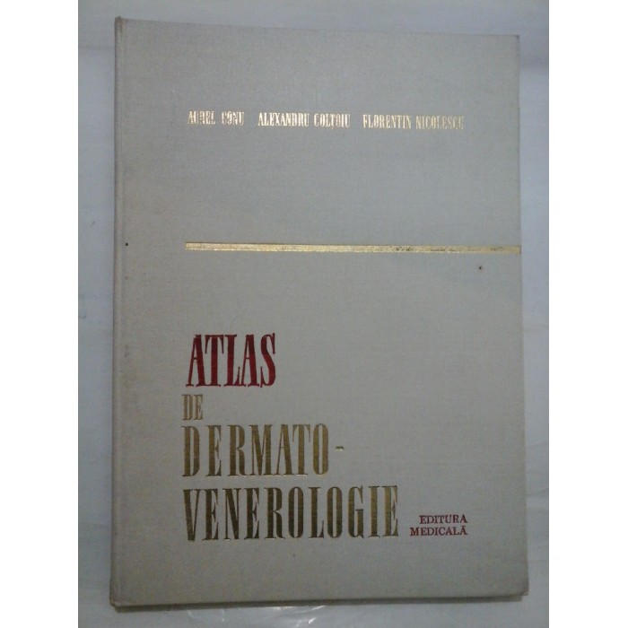 ATLAS DE DERMATO-VENEROLOGIE - A. CONU, A. COLTOIU, F. NICOLESCU
